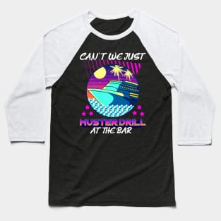 Funny Can't We Just Muster Drill At The Bar Cruise Baseball T-Shirt